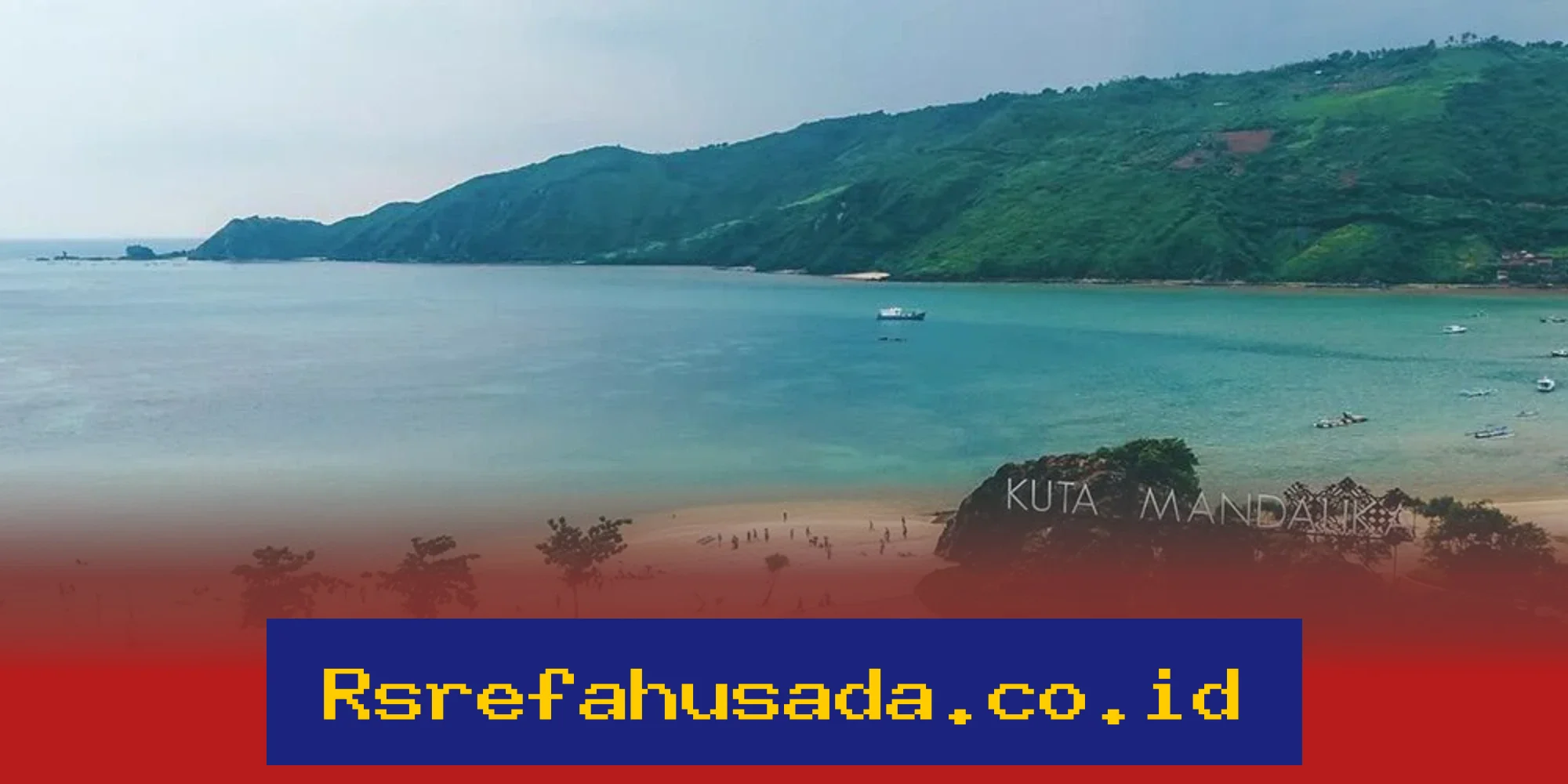 Mengapa 5 Destinasi Wisata Mandalika Ini Harus Ada di Bucket Listmu?