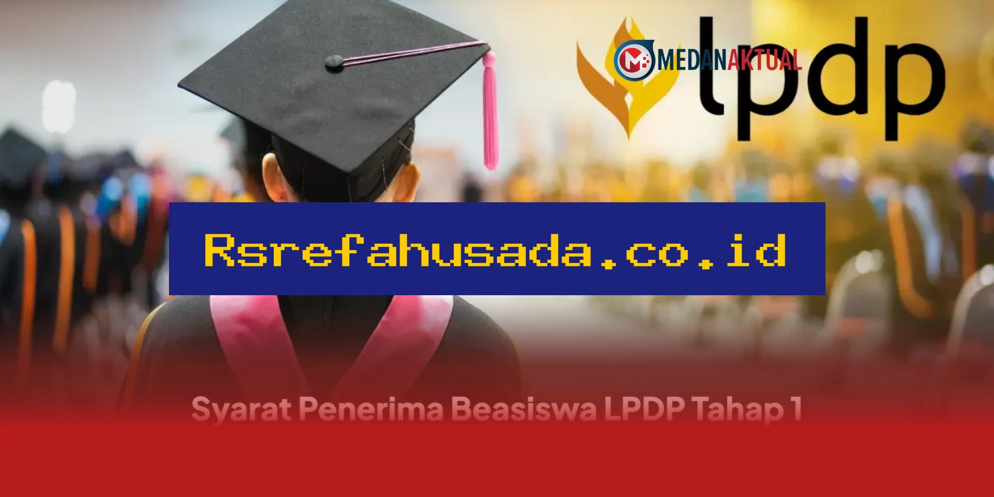 Syarat Penerima Beasiswa LPDP Tahap 1 Tahun 2026 Terbaru