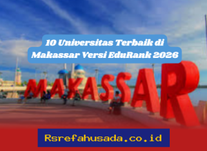 Universitas Mana yang Paling Unggul di Makassar Menurut EduRank 2026? Ini Dia 10 Besar!