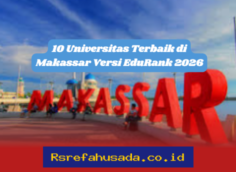 Universitas Mana yang Paling Unggul di Makassar Menurut EduRank 2026? Ini Dia 10 Besar!