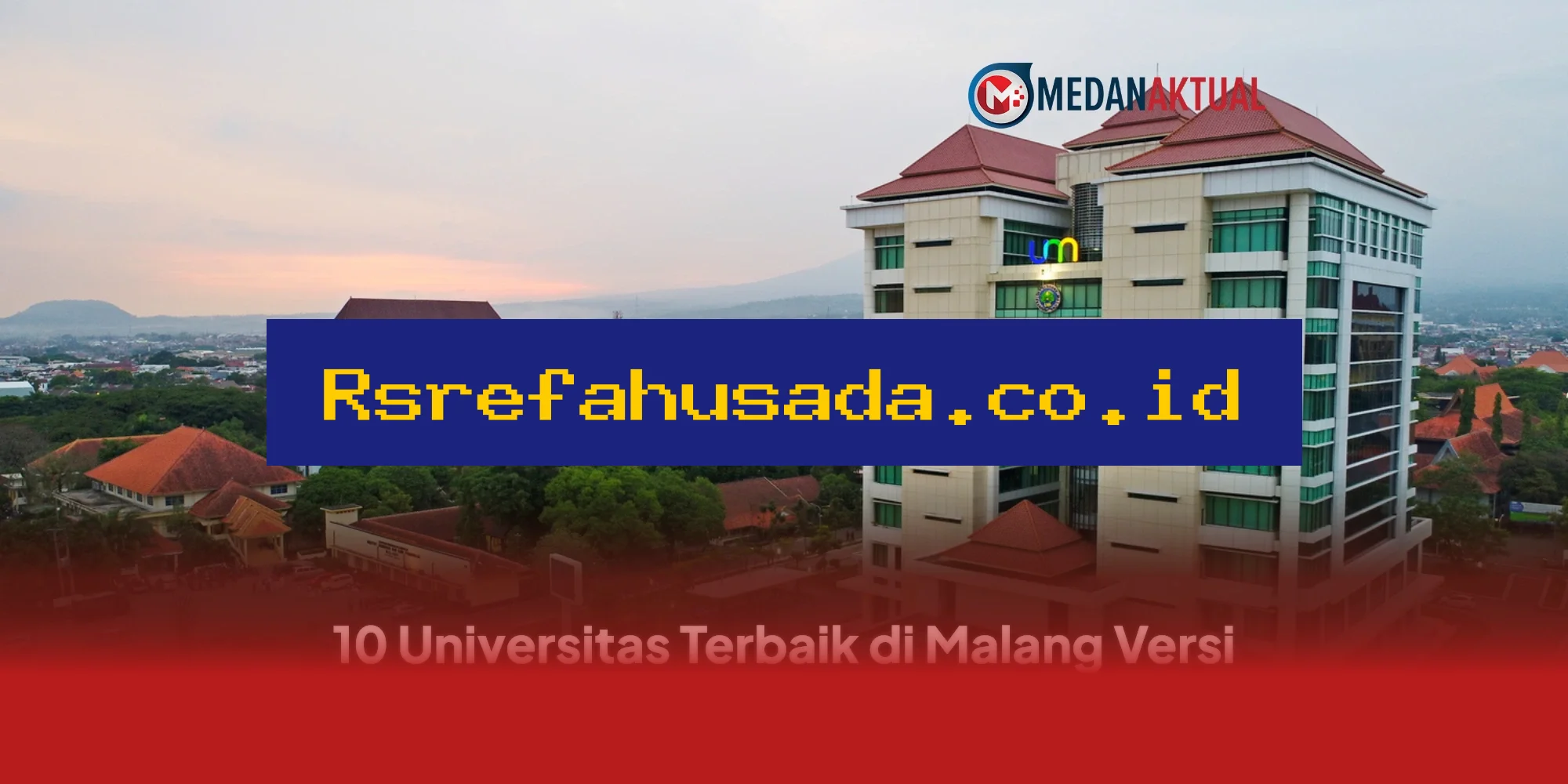 Universitas Mana yang Paling Unggul di Malang Menurut EduRank 2026? Ini Dia 10 Besarnya!