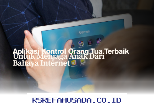 Aplikasi Pengawas Internet Terbaik untuk Lindungi Si Kecil dari Ancaman Online!