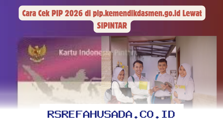 Cara Mudah Cek PIP 2026 di pip.kemendikdasmen.go.id dengan SIPINTAR!