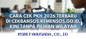 Cara Mudah Cek PKH 2026 Tanpa Pilih Wilayah di cekbansos.kemensos.go.id!