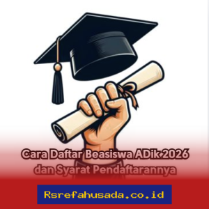 Daftar Beasiswa ADik 2026: Langkah Mudah dan Syarat Wajib yang Harus Dipenuhi!