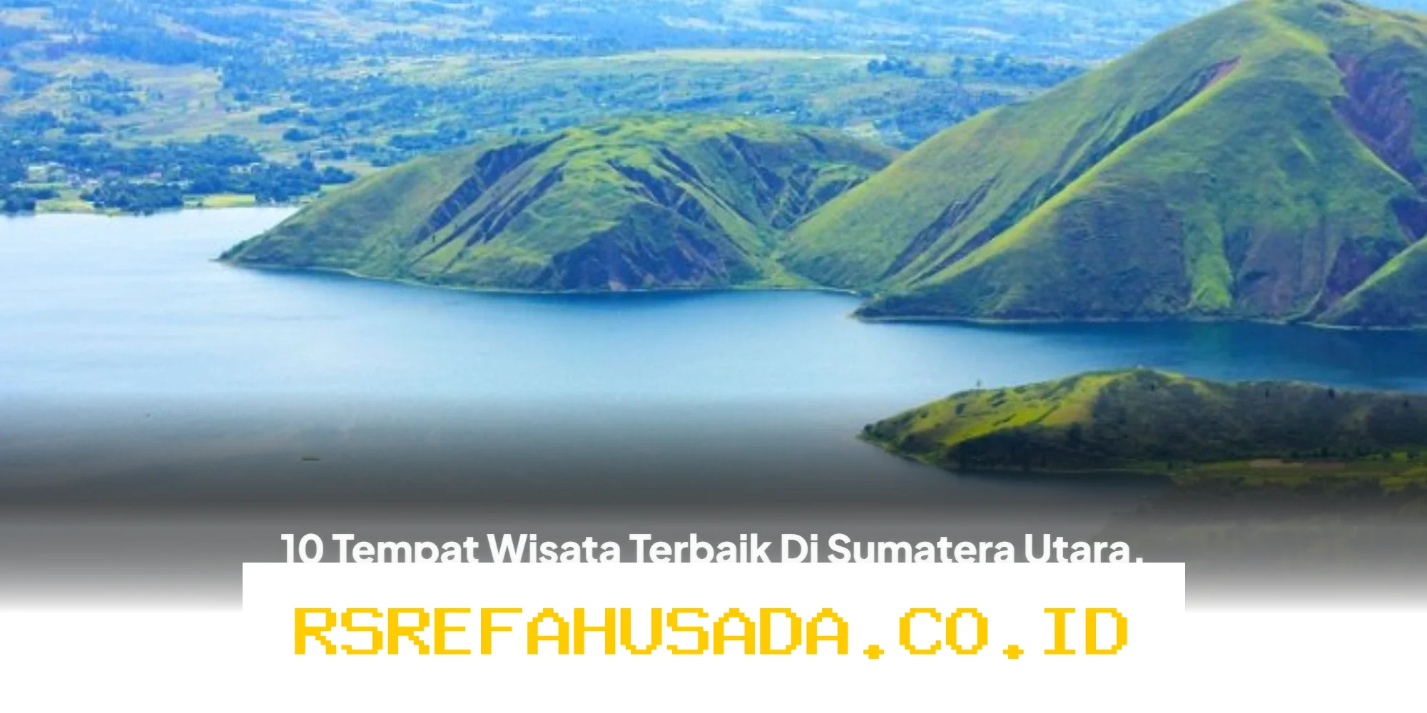 Destinasi Wisata Sumatera Utara yang Wajib Dikunjungi Saat Libur Idul Fitri!