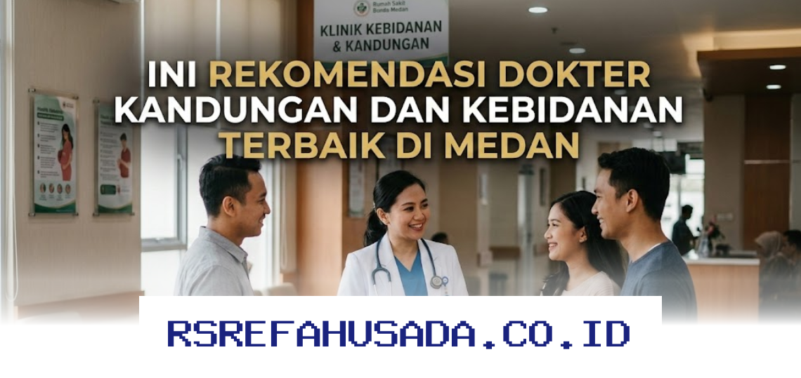 Dokter Kandungan dan Kebidanan Terbaik di Medan yang Direkomendasikan oleh Profesional Medis!