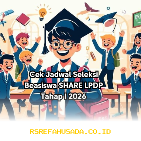 Jadwal Seleksi Beasiswa SHARE LPDP 2026 Tahap I Sudah Bisa Dilihat! Cek Sekarang!