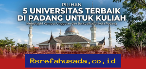 Kampus Terbaik di Padang yang Wajib Kamu Pertimbangkan untuk Kuliah!