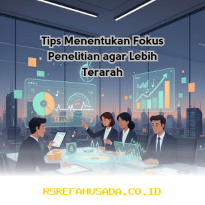 Mau Penelitian Lebih Terarah? Ini Dia Cara Menentukan Fokus yang Tepat!