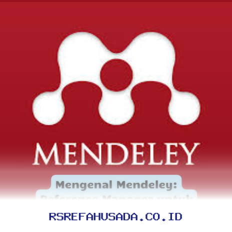 Mendeley: Solusi Cerdas Mengelola Referensi Penelitian Anda!