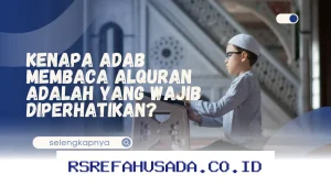 Mengapa Adab Membaca Al-Qur'an Ini Penting untuk Setiap Muslim Ketahui?
