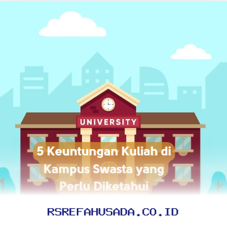 Mengapa Kuliah di Kampus Swasta Bisa Lebih Menguntungkan? Simak 5 Manfaatnya!
