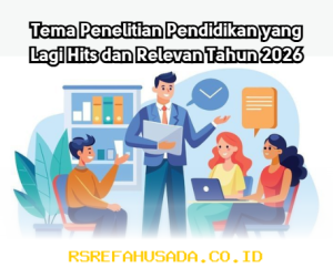 Tren Terbaru Tema Penelitian Pendidikan yang Wajib Diketahui di Tahun 2026!