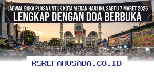 Waktu Berbuka Puasa di Medan Hari Ini, Sabtu 7 Maret 2026: Jadwal Lengkap dan Doa Setelah Berbuka!